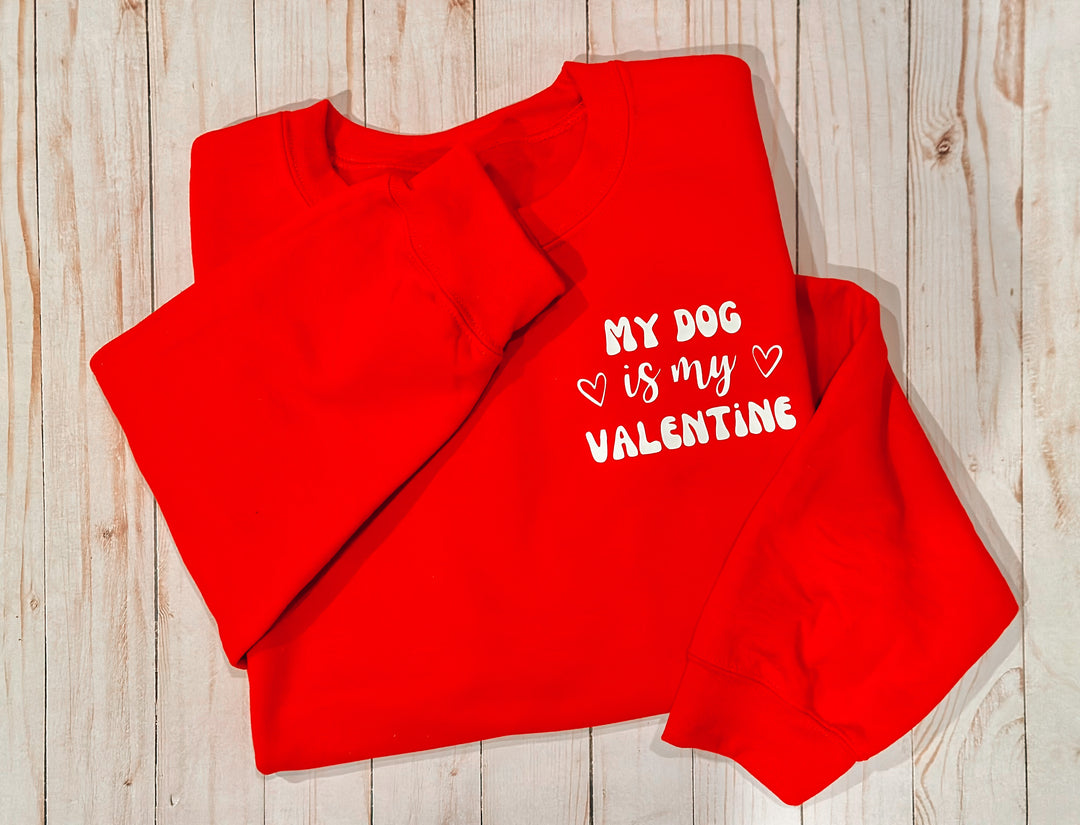My Dog is My Valentine Sweatshirt